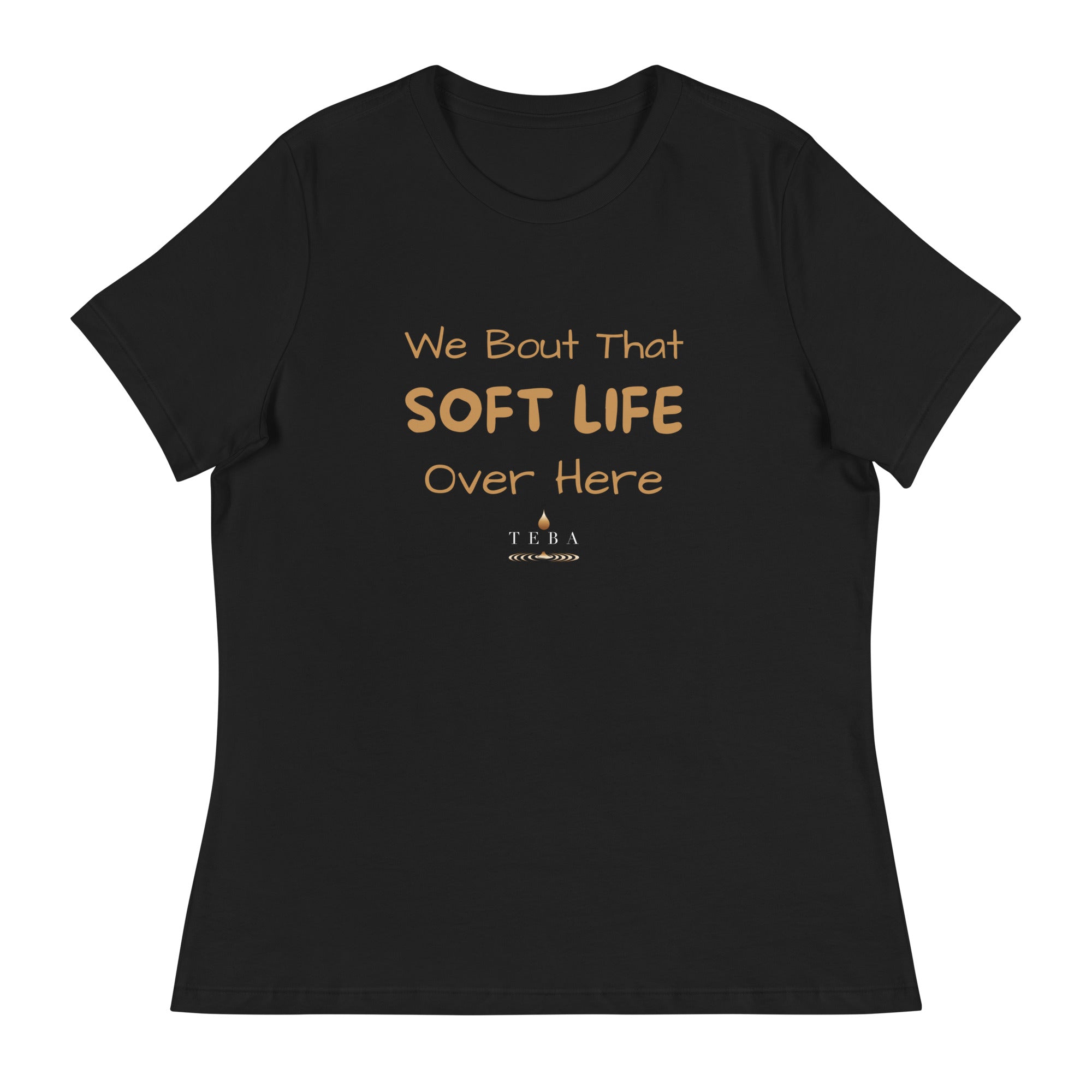 We Bout That Soft Life Over Here T-Shirt
