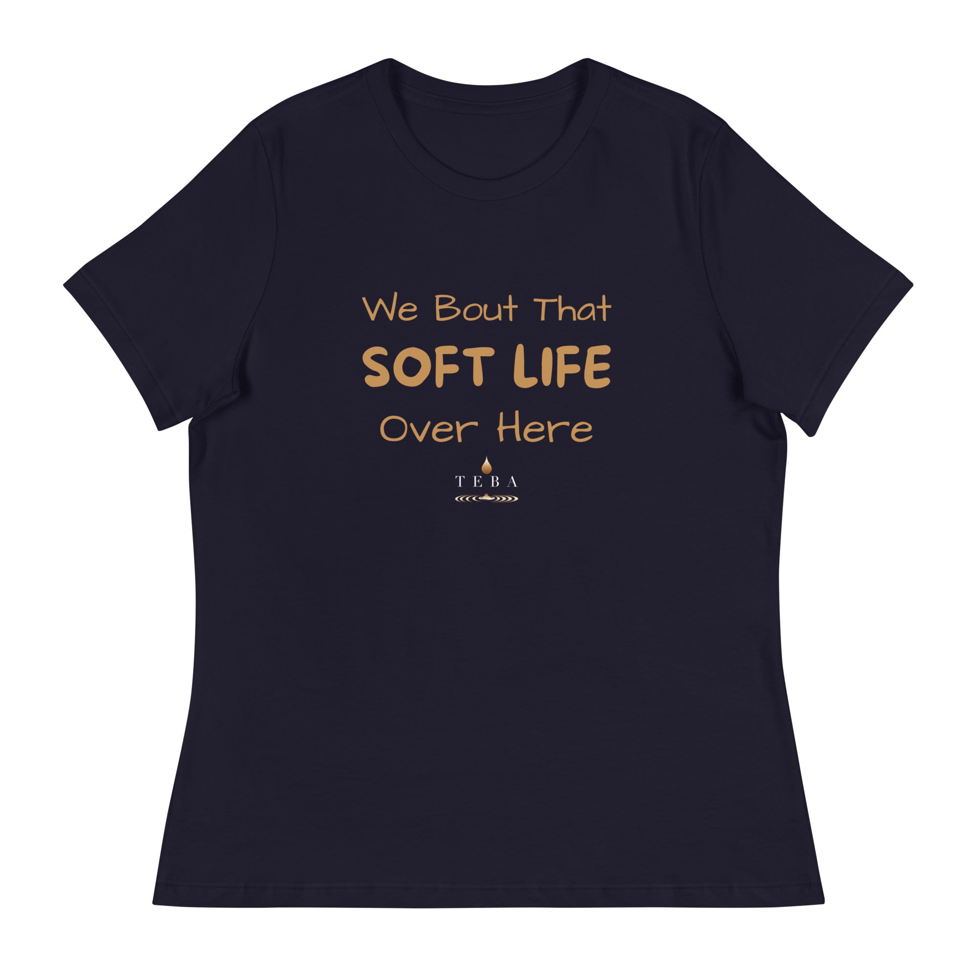 We Bout That Soft Life Over Here T-Shirt