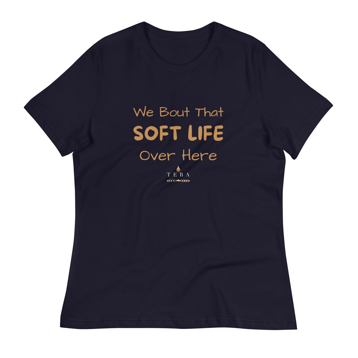 We Bout That Soft Life Over Here T-Shirt