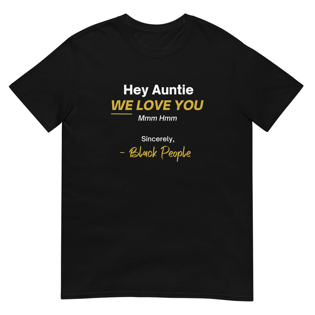 Hey auntie we love you. Sincerely, Black People